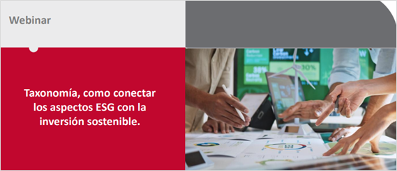 WEBINAR Taxonomía, como conectar los aspectos ESG con la inversión sostenible 